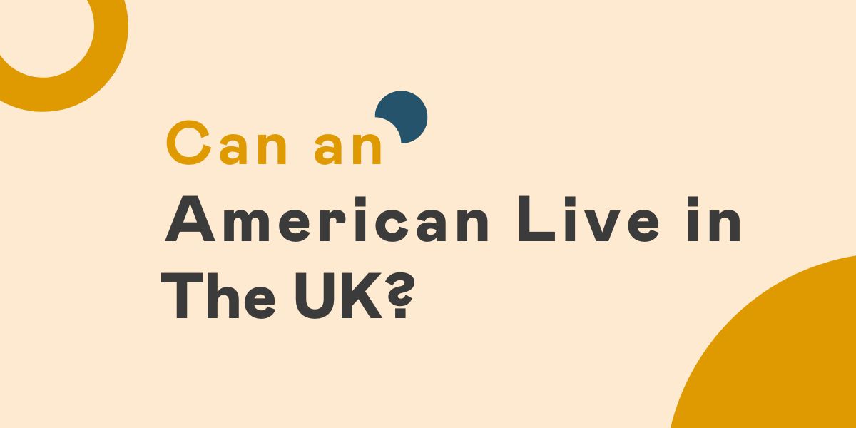 Can an American Live in the UK?